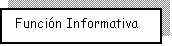 Cuadro de texto:  Funcin Informativa