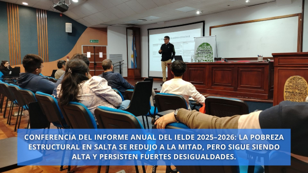 Conferencia del Informe Anual del IELDE 2025–2026: La pobreza estructural en Salta se redujo a la mitad, pero sigue siendo alta y persisten fuertes desigualdades.